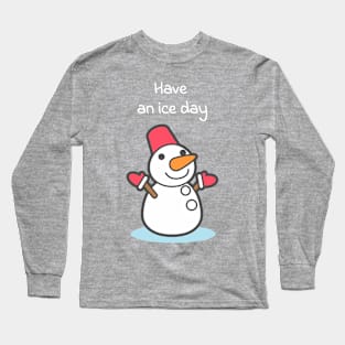 Have an ice day Long Sleeve T-Shirt